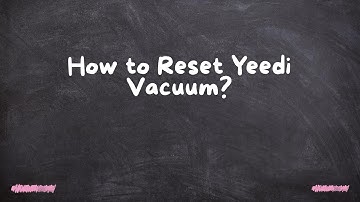 How to Reset Yeedi Vacuum?