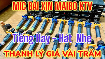 Rẻ chưa từng có - mic bãi nội địa đài loan Maibo KTV cực chất thanh lý từ vài trăm ae nhanh tay
