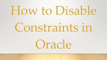 How to Disable Constraints in Oracle