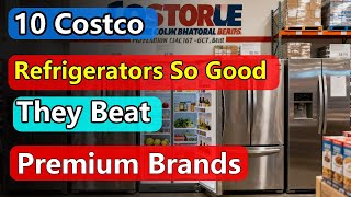 10 Costco Refrigerators So Good They Beat Premium Brands