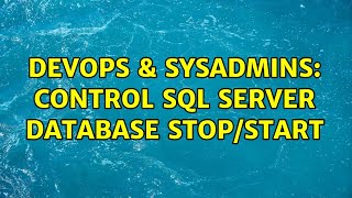 DevOps & SysAdmins: control SQL Server database stop/start (2 Solutions!!) Content