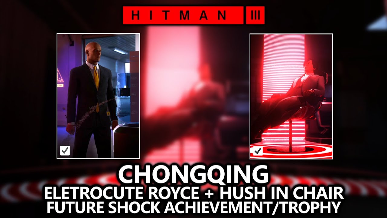 Hitman 3 Chongqing - Future Shock Achievement/Trophy - Electrocute Royce + Hush in Chair