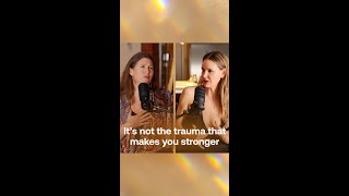 It&#39;s not the trauma that makes you stronger