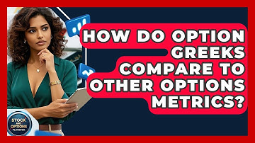 How Do Option Greeks Compare To Other Options Metrics? - Stock and Options Playbook