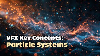 VFX Key Concepts: Particle System