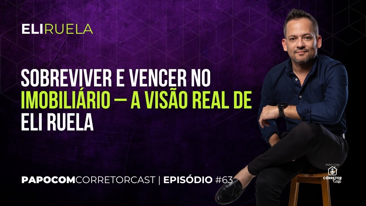 Sobreviver e Vencer no Imobiliário – A Visão Real de Eli Ruela