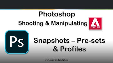 Photoshop Raw Editing   Video 17   Snapshots – Pre sets & Profiles