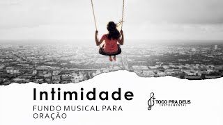 Intimidade - Fundo Musical Para Orar Ler Meditar Dormir | By Samuel Gomes