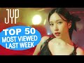 (TOP 50) MOST VIEWED JYP MUSIC VIDEOS IN ONE WEEK [20221009-20221016]