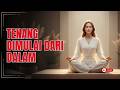 Meditasi Lembut yang Membawamu ke Kedamaian Sejati!
