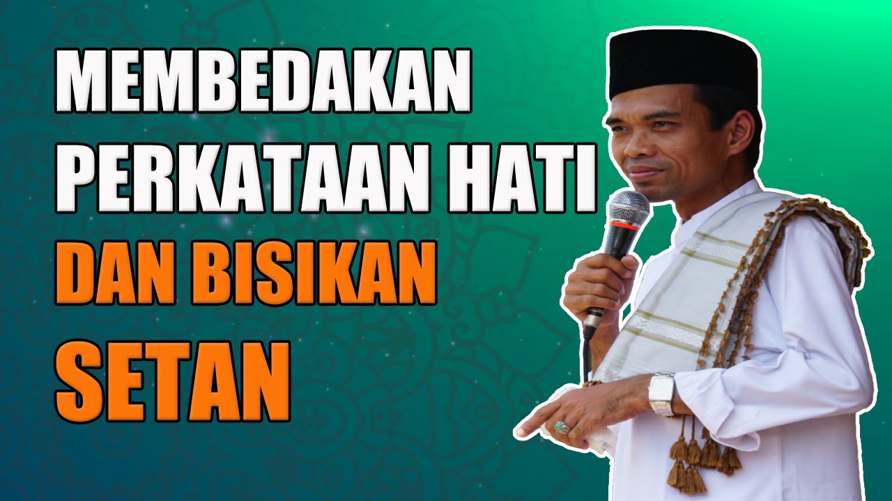 Cara Membedakan Perkataan Hati dan Bisikan Setan - Ustadz Abdul Somad