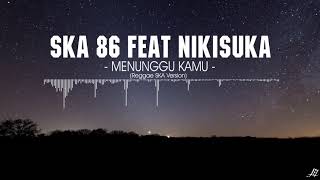 SKA 86 ft NIKISUKA - MENUNGGU KAMU (Reggae SKA Version)