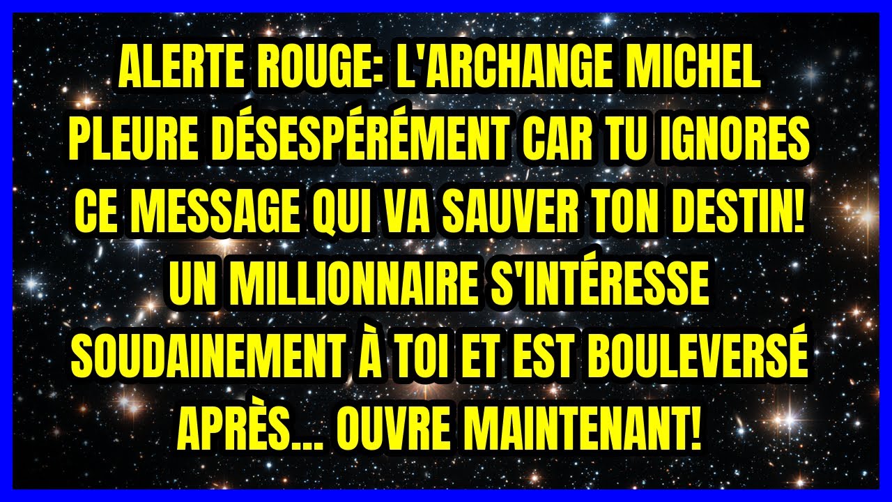 ALERTE ROUGE: L'ARCHANGE MICHEL PLEURE DÉSESPÉRÉMENT CAR TU IGNORES CE MESSAGE QUI VA SAUVER TON ...