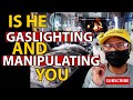 Is he gaslighting and manipulating you  relationship advice goals  tips