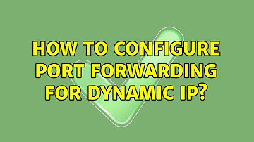 How to configure Port Forwarding for dynamic IP?