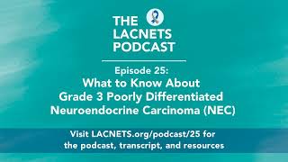 Episode 25  What to Know About Grade 3 Poorly Differentiated Neuroendocrine Carcinoma (NEC)