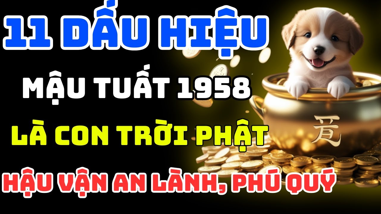 11 Dấu Hiệu Ít Ai Biết : Mậu Tuất 1958 Có Căn Duyên Trời Phật, Phúc Đức Sâu Dày, Hậu Vận Nở Hoa!