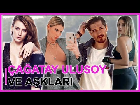 Çağatay Ulusoy ve Aşkları