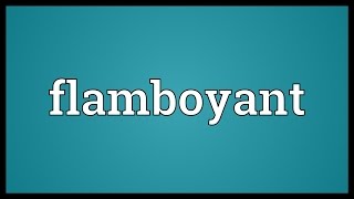 Flamboyant Meaning