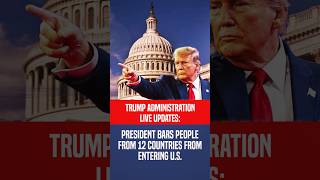 Trump issues travel ban on 12 countries from entering US, restrictions on 7 more.