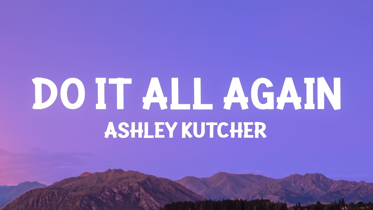 Ashley Kutcher Do It All Again (Lyrics) YouTube