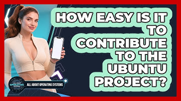 How Easy Is It To Contribute To The Ubuntu Project? - All About Operating Systems