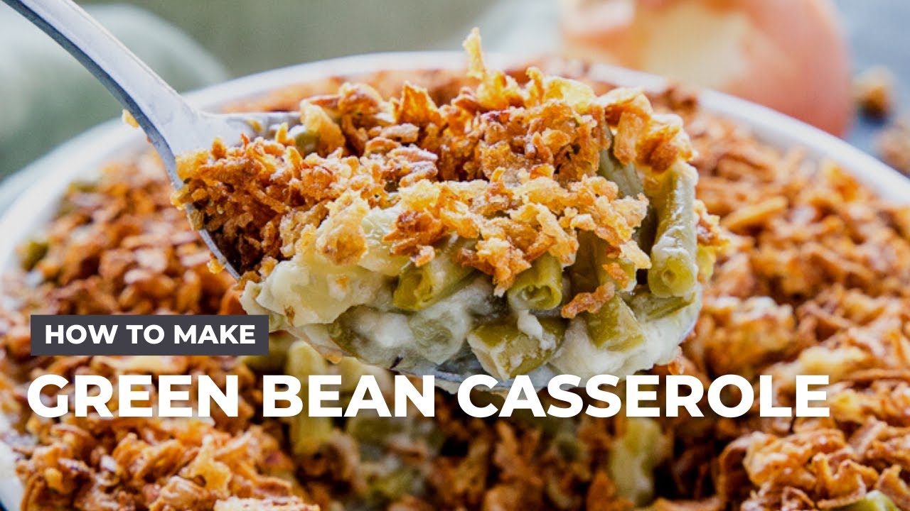 How to Make Classic Green Bean Casserole From Scratch - YouTube