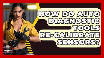 How Do Auto Diagnostic Tools Re-calibrate Sensors? - ToolBench Pros