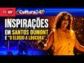 Cultura 247 - INSPIRAÇÕES EM SANTOS DUMONT E "O ELOGIO A LOUCURA" 16.5.26