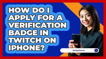 How do I apply for a verification badge in Twitch on iPhone? - Be App Savvy