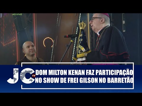 Dom Milton Kenan faz participação no show de Frei Gilson no Barretão – Esperança Viva –JCTV–26/08/25