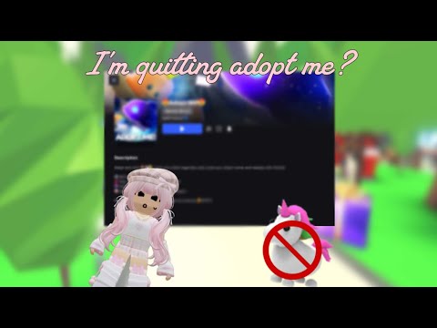 I'm quitting adopt me...😞(Explaining why)