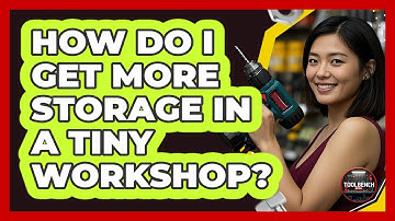 How Do I Get More Storage In A Tiny Workshop? - ToolBench Pros
