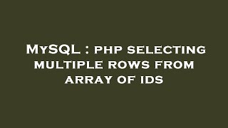 MySQL : php selecting multiple rows from array of ids