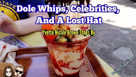 Dole Whips, Celebrities, And A Lost Hat | Yvette N...