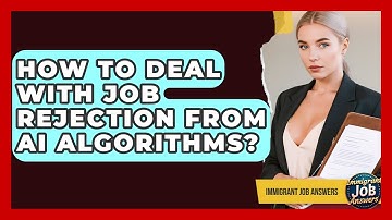 How To Deal With Job Rejection From AI Algorithms? - Immigrant Job Answers
