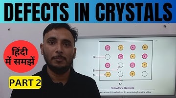 Defects in Crystal Structure in Hindi || Defects in Crystals || Part 2