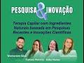 [PESQUISA e INOVAÇÃO] Terapia Capilar com Ingredientes Naturais baseada em Pesquisas Científicas.