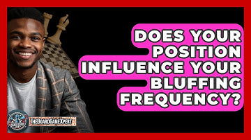 Does Your Position Influence Your Bluffing Frequency? - The Board Game Xpert