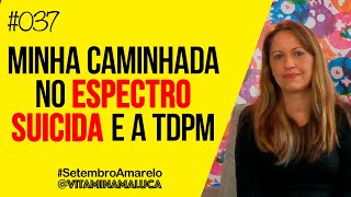 #037 - Autismo e Suicídio - Minha caminhada no espectro suicida e a TDPM