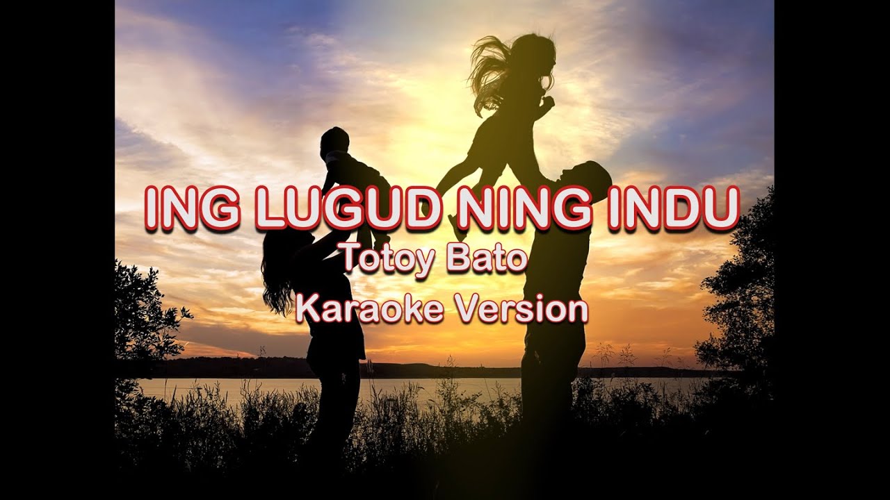 Lugud Ning Indu - Karaoke Version by Totoy Bato
