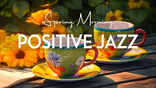 Happy Gentle Spring Jazz ☕ Elegant Coffee Jazz Music and Bossa Nova Piano positive for Uplifting