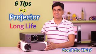 Six Very useful tips for your Projector Long Life | Don't do this with your Projector