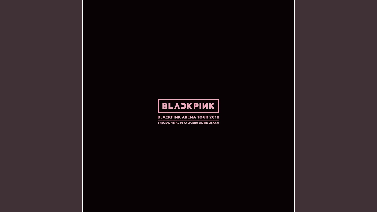AS IF IT'S YOUR LAST (BLACKPINK ARENA TOUR 2018 "SPECIAL FINAL IN KYOCERA DOME OSAKA")