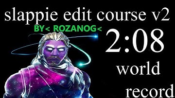 Slappie *EDITING COURSE V2* - 2:12 (Code : 7021-2772-1538) (notWORLD RECORD)