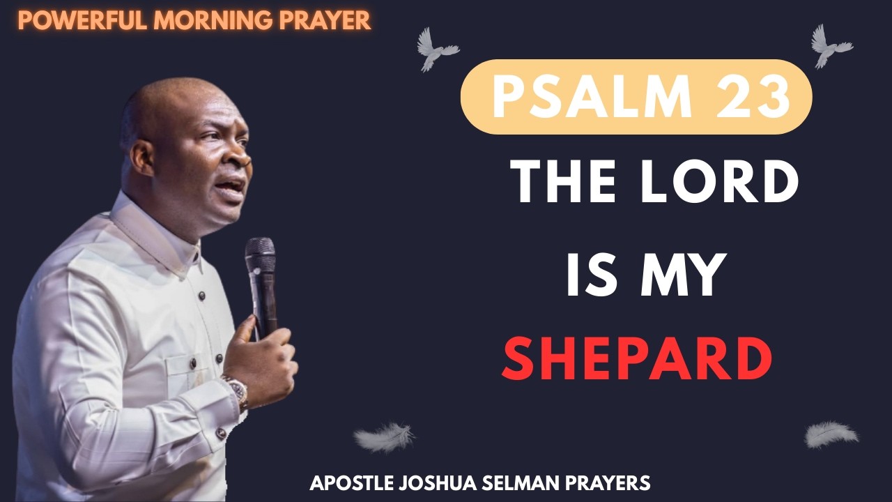 THE LORD IS MY SHEPARD - PSALM 23 | APOSTLE JOSHUA SELMAN
