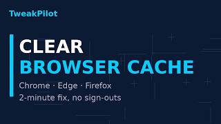 How to Clear Cache in Chrome, Edge & Firefox: Speed Up Your Browser (2026 Guide)