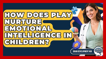 How Does Play Nurture Emotional Intelligence In Children? - Brain Development Hub