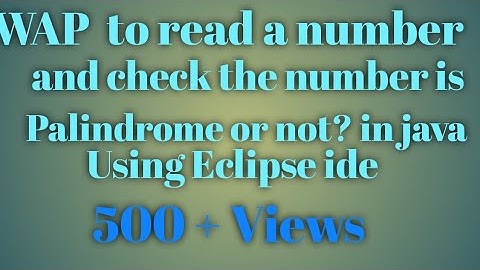 WAP to read a number and check the number is palindrome or not? in java using Eclipse ide