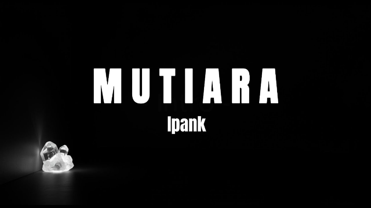 Ipank - Mutiara (Lirik Lagu) - YouTube